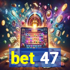 bet 47